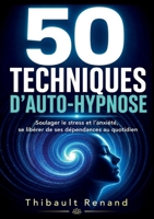 50 techniques d'auto-hypnose: Soulager le stress et l'anxiété, se libérer de ses dépendances au quotidien (French Edition) 2322854972 Book Cover