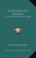 Statskirke Og Frikirke: En Historisk Skildring (1883) 1160256438 Book Cover