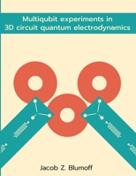 Multiqubit experiments in 3D circuit quantum electrodynamics 1387178563 Book Cover