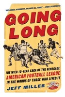 Going Long : The Wild Ten-Year Saga of the Renegade American Football League In the Words of Those Who Lived 0071441549 Book Cover
