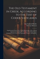 The Old Testament in Greek, According to the Text of Codex Vaticanus: Supplemented from Other Uncial Manuscripts, with a Critical Apparatus Containing 102170136X Book Cover