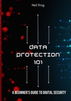 Data Protection 101: A Beginner's Guide to Digital Security 1088163661 Book Cover