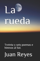 La rueda: Treinta y seis poemas e himnos al Sol. B09DMTLW7X Book Cover