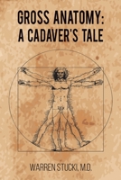 Gross Anatomy: A Cadaver's Tale 1647505100 Book Cover