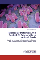 Molecular Detection And Control Of Salmonella In Animal Feeds: A study on the status of feed samples in Chittoor and Kadapa districts of Andhra Pradesh, India 6200308535 Book Cover