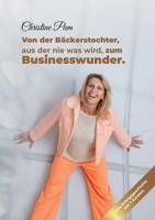 Von der Bäckerstochter, aus der nie was wird, zum Businesswunder.: Eine Erfolgsgeschichte mit 7 Zutaten. (German Edition) 3384373510 Book Cover