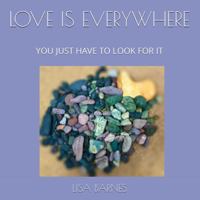 LOVE IS EVERYWHERE: YOU JUST HAVE TO LOOK FOR IT 1960464035 Book Cover