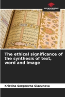 The ethical significance of the synthesis of text, word and image 6204115758 Book Cover