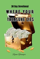 Where Your Treasure Lies: 30 Day Devotional 1965553176 Book Cover