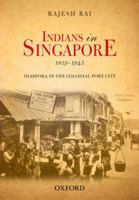 Indians in Singapore, 1819-1945: Diaspora in the Colonial Port City 0198099290 Book Cover