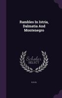 Rambles in Istria, Dalmatia and Montenegro 1017894779 Book Cover