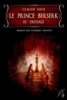 Le prince berserk: III - Dressage 1521168903 Book Cover
