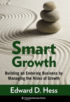 Smart Growth: Building an Enduring Business by Managing the Risks of Growth 0231150504 Book Cover