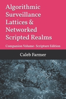 Algorithmic Surveillance Lattices & Networked Scripted Realms: Companion Volume- Scripture Edition (The Scripted World Series: Identity, Narrative, Power, and Systems in the Age of AI) B0GRTLMB5Y Book Cover