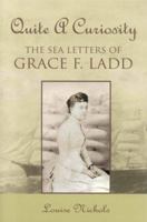 Quite a Curiosity: The Sea Letters of Grace F. Ladd 1551094169 Book Cover