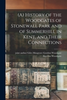 (A) History of the Woodgates of Stonewall Park and of Summerhill in Kent, and Their Connections 1016022980 Book Cover