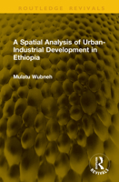 A Spatial Analysis of Urban-Industrial Development in Ethiopia 1041232373 Book Cover