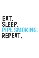 Eat Sleep Pipe Smoking Repeat Best Gift for Pipe Smoking Fans Notebook A beautiful: Lined Notebook / Journal Gift, Pipe Smoking Cool quote, 120 Pages, 6 x 9 inches, Personal Diary, Best Gift for Pipe  167982015X Book Cover