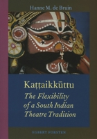 Kattaikkuttu: The flexibility of a south Indian theatre tradition (Gonda indological studies) 9069801035 Book Cover