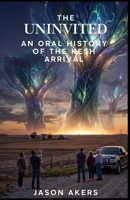 The Uninvited: An Oral History of the Kesh Arrival on Earth B0HJ4923DQ Book Cover