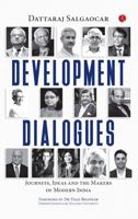 Development Dialogues : Journeys, Ideas, and the Makers of Modern India 9376462750 Book Cover