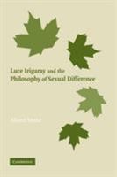 Luce Irigaray and the Philosophy of Sexual Difference 0521118107 Book Cover