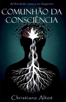 Comunhão da Consciência: A liberdade começa no despertar (Portuguese Edition) B0GWY817CV Book Cover