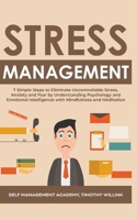 Stress Management: 7 Simple Steps to Eliminate Uncontrollable Stress, Anxiety and Fear by Understanding Psychology and Emotional Intelligence with Mindfulness and Meditation 1393854494 Book Cover