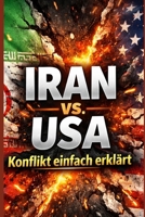 Der Iran–USA Konflikt einfach erklärt: Wie aus Verbündeten Feinde wurden – die Hintergründe einfach und verständlich erklärt (German Edition) B0GXFP88T8 Book Cover