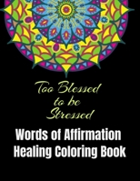Too Blessed to be Stressed: A COLORING BOOK OF HEALING AFFIRMATIONS B096X9THFH Book Cover