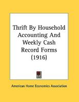 Thrift By Household Accounting And Weekly Cash Record Forms (1916) 0548614547 Book Cover