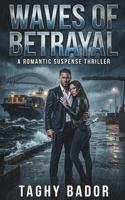 Waves of Betrayal: A Billionaire Romantic Suspense Crime Thriller (The Shadowed Hearts Series: Global Romantic Thrillers & Dark Romance Suspense Collection) B0GW1PQCGG Book Cover