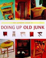 The Ultimate Book of Doing Up Old Junk 1853918709 Book Cover