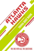 Atlanta Hawks Trivia Quiz Book: The One With All The Questions B086FXYQCL Book Cover