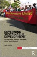 Governing Sustainable Development: Partnerships, Protests and Power at the World Summit 0415500478 Book Cover