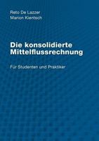 Die konsolidierte Mittelflussrechnung: Für Studenten und Praktiker 3842390556 Book Cover