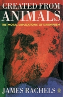 Created from Animals: The Moral Implications of Darwinism (Oxford Paperback Reference) 0192861298 Book Cover