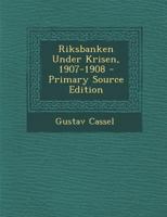 Riksbanken Under Krisen, 1907-1908 1021347205 Book Cover