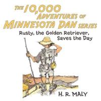 The 10,000 Adventures of Minnesota Dan: Rusty, the Golden Retriever, Saves the Day 1452591520 Book Cover
