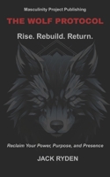 The Wolf Protocol: Rise. Rebuild. Return.: Reclaim Your Power, Purpose, and Presence B0FHPK4384 Book Cover