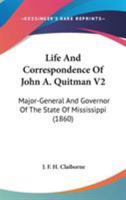 Life and Correspondence of John A. Quitman V2: Major-General and Governor of the State of Mississippi 1163913642 Book Cover