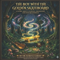 The Boy with the Golden Skateboard: A Story About Courage, Friendship, and New Beginnings B0GY8P3Y2J Book Cover