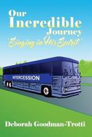 Our Incredible Journey: 'Singing in His Spirit' 1480926787 Book Cover