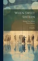 When Sweet Sixteen: A Song Play 1378532023 Book Cover