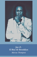 Jay-Z: El Rey de Brooklyn: Del Proyecto Marcy a la construcción de un imperio: la historia del mayor empresario del hip-hop (Spanish Edition) B0DWJYN77X Book Cover