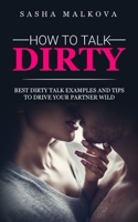 How to Talk Dirty: Best dirty talk examples and tips to drive your partner wild 1801270260 Book Cover