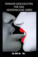 Femdom-Geschichten Für Das Gewöhnliche Leben (German Edition) B0DN1NWYP5 Book Cover