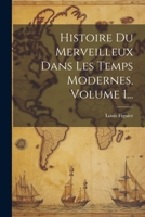 Histoire Du Merveilleux Dans Les Temps Modernes, Volume 1... 102158388X Book Cover