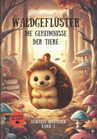 Waldgeflüster - die Geheimnisse der Tiere: Stachels Abenteuer (German Edition) B0F18DS6CB Book Cover