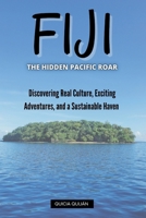 Fiji: The Hidden Pacific Roar: Discovering Real Culture, Exciting Adventures, and a Sustainable Haven B0FMHY8F2Z Book Cover